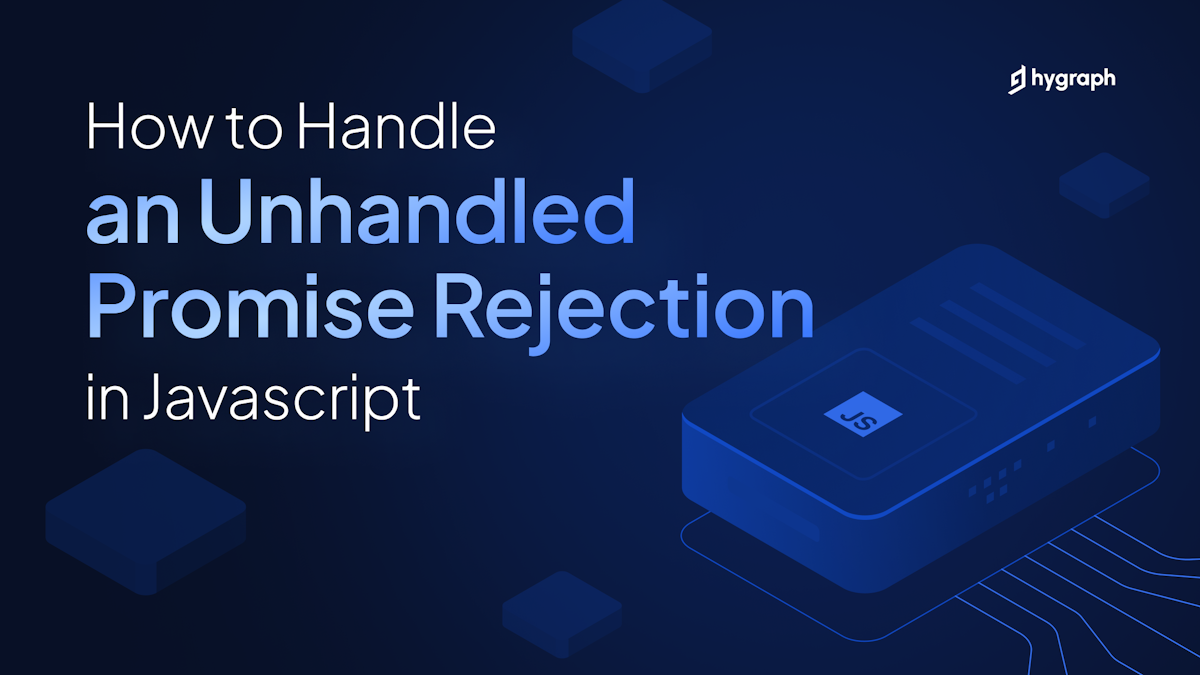 How to Handle an Unhandled Promise Rejection in JavaScript